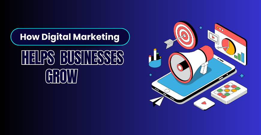 How Digital Marketing Helps Businesses Grow