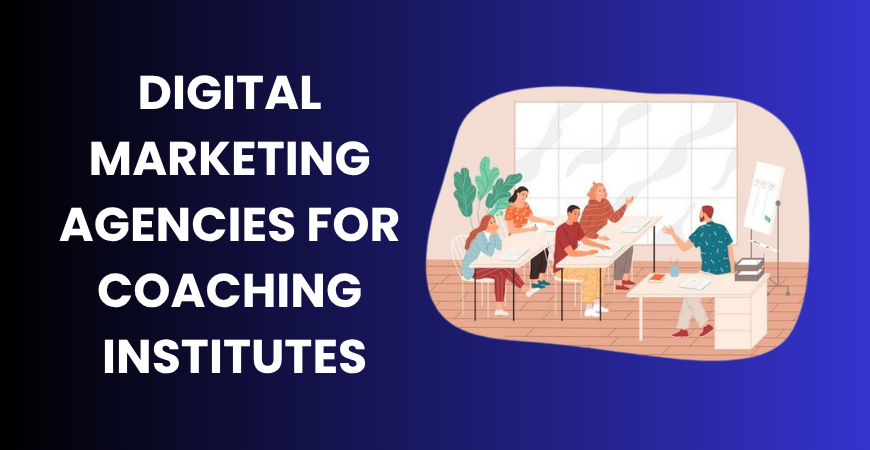 digital marketing agencies for coaching institutes