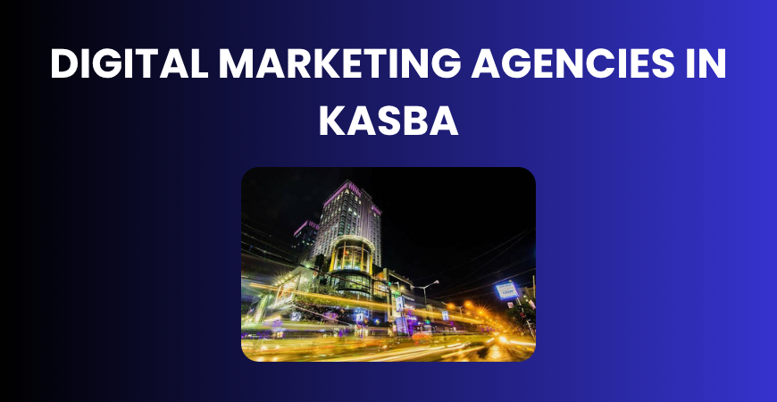 digital marketing agencies in Kasba