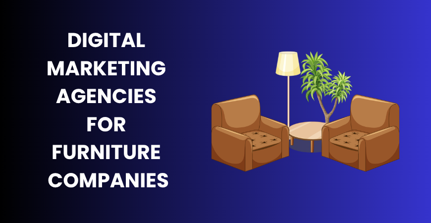 digital marketing agencies for furniture companies